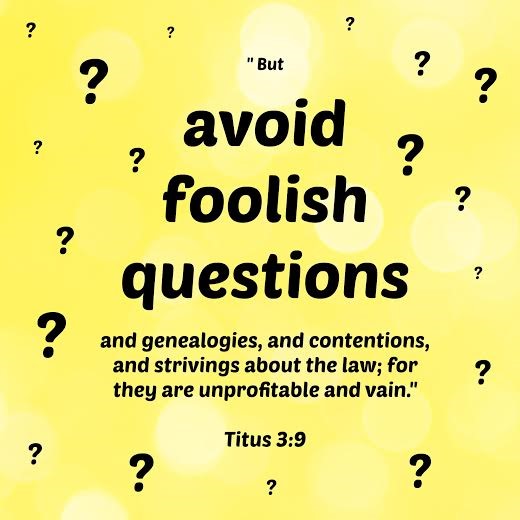 Avoid asking foolish questions.