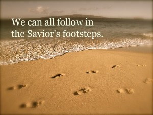 We can all follow in the Savior's footsteps