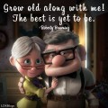 Grow old along with me--the best is yet to be