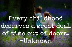 Every childhood deserves time outdoors.