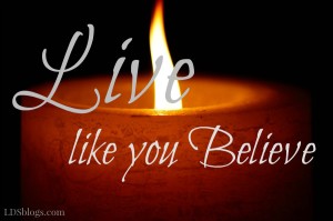 Live Like You Believe!