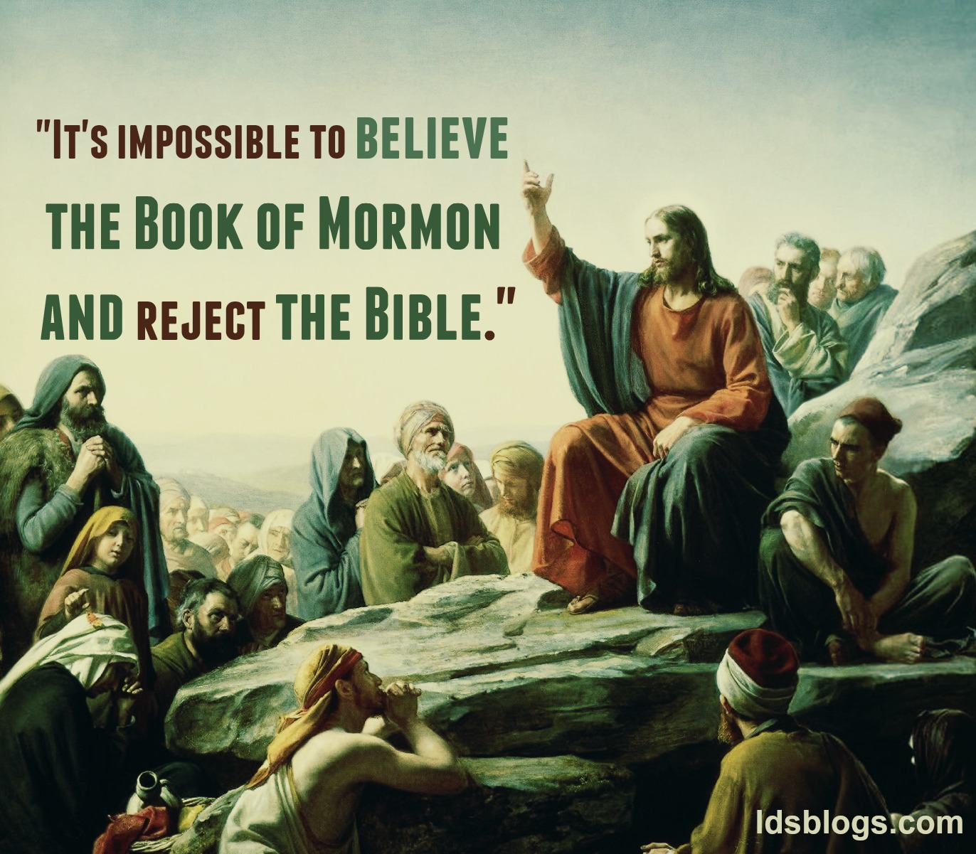 It's impossible to believe the Book of Mormon and reject the Bible