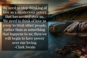 Love is a way to treat others, not something that happens to us.